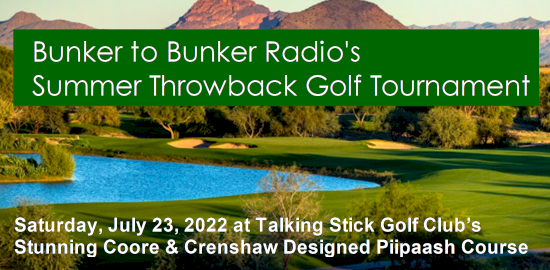 Bunker to Bunker’s Summer Throwback Golf Tournament | July 23, 2022 at Talking Stick Golf Club